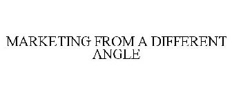 MARKETING FROM A DIFFERENT ANGLE