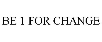 BE 1 FOR CHANGE