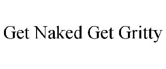 GET NAKED GET GRITTY