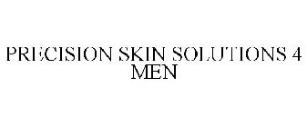 PRECISION SKIN SOLUTIONS 4 MEN