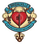 BRIDALVILLE YOU'LL LOVE IT SO MUCH YOU'LL WANT TO MARRY IT