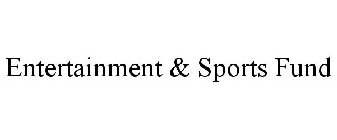 ENTERTAINMENT & SPORTS FUND