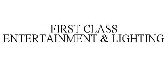 FIRST CLASS ENTERTAINMENT & LIGHTING