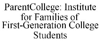 PARENTCOLLEGE: INSTITUTE FOR FAMILIES OF FIRST-GENERATION COLLEGE STUDENTS