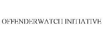 OFFENDERWATCH INITIATIVE