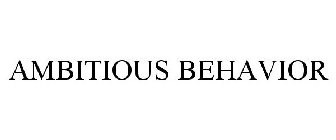 AMBITIOUS BEHAVIOR