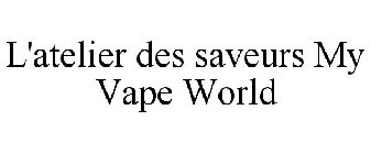 L'ATELIER DES SAVEURS MY VAPE WORLD