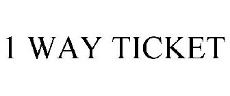 1 WAY TICKET