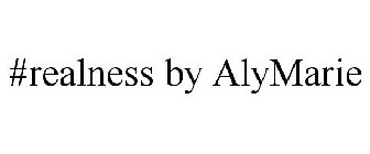 #REALNESS BY ALYMARIE