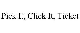 PICK IT, CLICK IT, TICKET