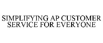 SIMPLIFYING AP CUSTOMER SERVICE FOR EVERYONE