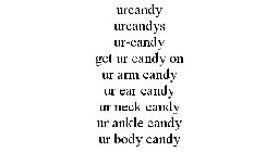 UR-CANDY, UR-CANDY'S, UR-CANDY, GET UR-CANDY ON!! GET UR-CANDY ON!! HOW SWEET R U!? HOW SWEET R U!? UR ARM CANDY, UR EAR CANDY, UR NECK CANDY, UR ANKLE CANDY, UR BODY CANDY, UR DOG CANDY, UR BAG CANDY