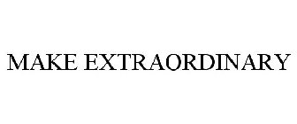 MAKE EXTRAORDINARY