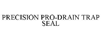 PRECISION PRO-DRAIN TRAP SEAL