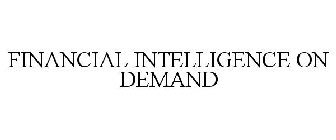 FINANCIAL INTELLIGENCE ON DEMAND