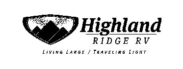 HIGHLAND RIDGE RV LIVING LARGE / TRAVELING LIGHT