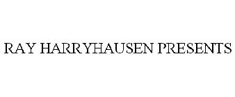 RAY HARRYHAUSEN PRESENTS