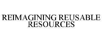 REIMAGINING REUSABLE RESOURCES