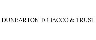 DUNBARTON TOBACCO & TRUST