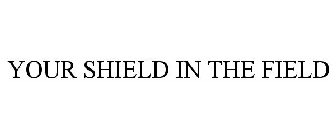 YOUR SHIELD IN THE FIELD