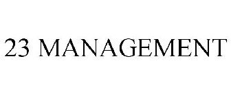 23 MANAGEMENT