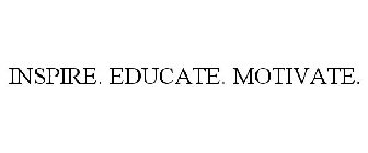 INSPIRE. EDUCATE. MOTIVATE.