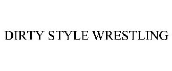 DIRTY STYLE WRESTLING