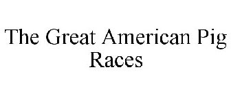 THE GREAT AMERICAN PIG RACES