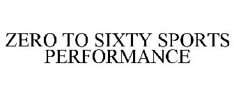 ZERO TO SIXTY SPORTS PERFORMANCE