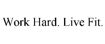 WORK HARD. LIVE FIT.