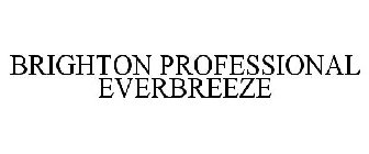 BRIGHTON PROFESSIONAL EVERBREEZE