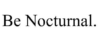 BE NOCTURNAL.