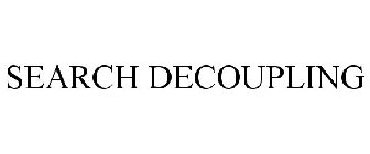 SEARCH DECOUPLING