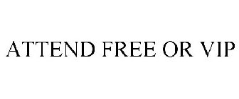 ATTEND FREE OR VIP