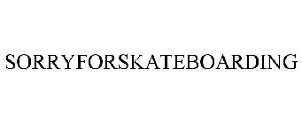 SORRYFORSKATEBOARDING