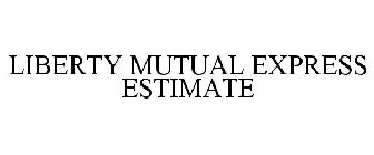 LIBERTY MUTUAL EXPRESS ESTIMATE
