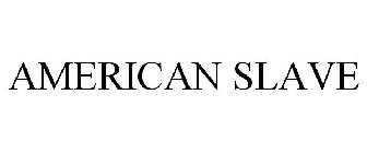 AMERICAN SLAVE