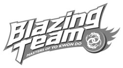 BLAZING TEAM MASTERS OF YO KWON DO