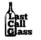 LAST CALL GLASS