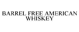 BARREL FREE AMERICAN WHISKEY