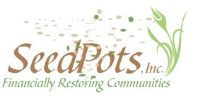 SEEDPOTS, INC. FINANICALLY RESTORING COMMUNITIES