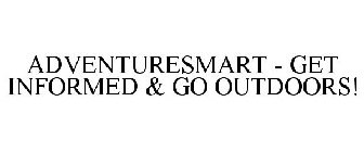 ADVENTURESMART - GET INFORMED & GO OUTDOORS!