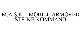 M.A.S.K. - MOBILE ARMORED STRIKE KOMMAND