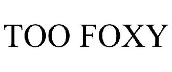 TOO FOXY