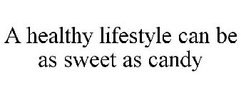 A HEALTHY LIFESTYLE CAN BE AS SWEET AS CANDY