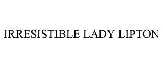 IRRESISTIBLE LADY LIPTON