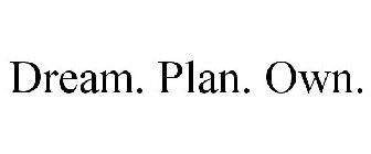 DREAM. PLAN. OWN.