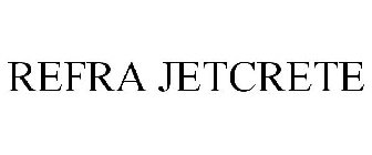 REFRA JETCRETE