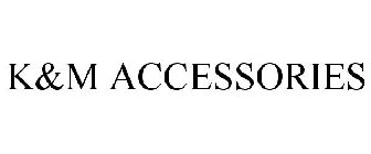 K&M ACCESSORIES