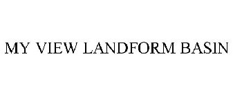 MY VIEW LANDFORM BASIN